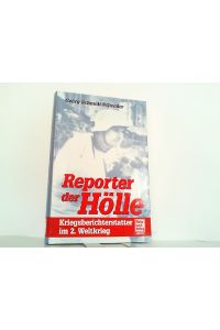Reporter der Hölle. Kriegsberichterstatter im 2. Weltkrieg.