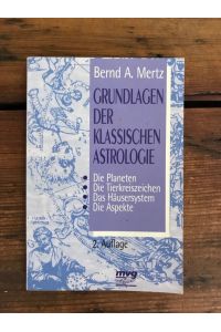 Grundlagen der klassischen Astrologie: Die Planeten, Die Tierkreiszeichen, Das Häsuersystem, Die Aspekte