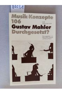 Gustav Mahler. Durchgesetzt? Musik-Konzepte Heft 106. 1999.
