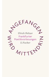 Angefangen wird mittendrin: Frankfurter Poetikvorlesungen