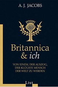 Britannica & ich : von einem, der auszog, der klügste Mensch der Welt zu werden.   - Aus dem Amerikan. von Thomas Mohr / List-Taschenbuch ; 60775