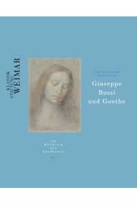Von Leonardo fasziniert  - Giuseppe Bossi und Goethe