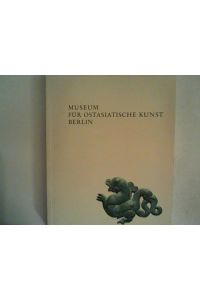 Ausgewählte Werke ostasiatischer Kunst. Museum für Ostasiatische Kunst Berlin.