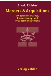 Mergers & Acquisitions. Investmentanalyse, Finanzierung und Prozessmanangement.
