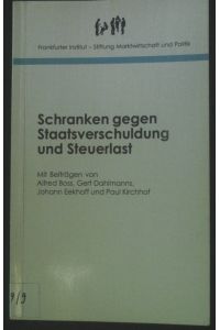 Schranken gegen Staatsverschuldung und Steuerlast.   - Stiftung Marktwirtschaft und Politik: Kleine Handbibliothek ; Bd. 20