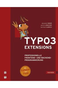 TYPO3- Extensions. Professionelle Frontend- und Backend-Programmierung. Mit Extbase und Fluid