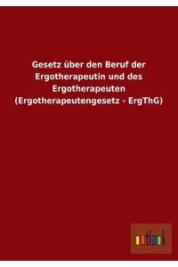 Gesetz über den Beruf der Ergotherapeutin und des Ergotherapeuten (Ergotherapeutengesetz - ErgThG)