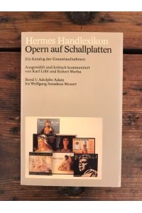 Opern auf Schallplatten: EIn Katalog der Gesamtaufnahmen; Band 1: Adolphe Adam bis Wolfgang Amadeus Mozart