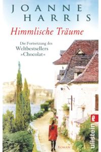 Himmlische Träume: Die Fortsetzung des Weltbestsellers Chocolat: Die Fortsetzung des Weltbestsellers Chocolat. Roman
