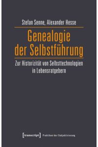 Genealogie der Selbstführung  - Zur Historizität von Selbsttechnologien in Lebensratgebern