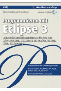 Programmieren mit Eclipse 3  - Universelle Entwicklungsplattform für Java, PHP, C/C++, SQL, XML, XSLT, XSL-FO, JSP, Servlets, JEE, UML, HTML, CSS, JavaScript