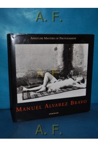 Manuel Alvarez Bravo : Aperture masters of photography  - [German transl.: Ulrike Bischoff. French transl.: Jacques Bosser] /
