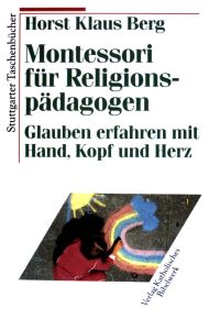 Montessori für Religionspädagogen - Glauben erfahren mit Hand, Kopf und Herz.   - Stuttgarter Taschenbücher  (Nr 20)
