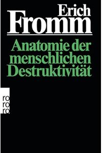 Anatomie der menschlichen Destruktivität.   - Aus d. Amerikan. von Liselotte u. Ernst Mickel / rororo ; 7052 : rororo-Sachbuch