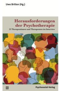 Herausforderungen der Psychotherapie : 23 Therapeutinnen und Therapeuten im Interview.   - Uwe Britten (Hg.) / Therapie & Beratung.