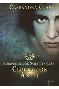 Clockwork Angel.   - Chroniken der Schattenjäger