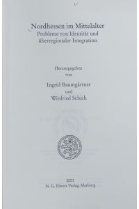 Nordhessen im Mittelalter : Probleme von Identität und überregionaler Integration.   - Veröffentlichungen der Historischen Kommission für Hessen ; 64.