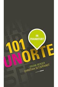 101 Unorte in Frankfurt.   - Frank Berger ; Christian Setzepfandt