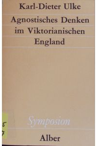 Agnostisches Denken im Viktorianischen England.   - Symposion; Bd. 62.