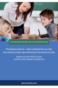 Persönlichkeits- und Lernentwicklung an staatlichen und privaten Grundschulen: Ergebnisse der PERLE-Studie zu den ersten beiden Schuljahren