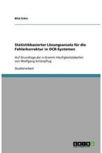 Statistikbasierter Lösungsansatz für die Fehlerkorrektur in OCR-Systemen: Auf Grundlage der n-Gramm Häufigkeitstabellen von Wolfgang Schönpflug