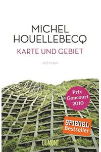 Karte und Gebiet : Roman.   - Michel Houellebecq. Aus dem Franz. von Uli Wittmann