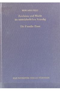 Reichtum und Macht im mittelalterlichen Venedig - die Familie Ziani.   - Bibliothek des Deutschen Historischen Instituts in Rom ; 68.