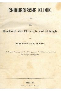Chirurgische Klinik. Ein Handbuch der Chirurgie und Akiurgie. Mit Zugrundlegung von Ad. Burggraeve`s tableaux synoptiques de clinique chirurgicale.