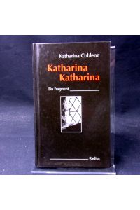Katharina, Katharina : ein Fragment