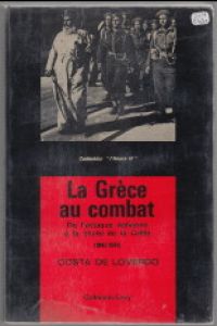 La Grece Au Combat. De L'Attaque Italienne a La Chute De La Crete (1940-1941).