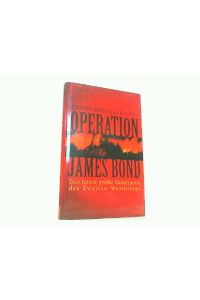 Operation James Bond. Das letzte große Geheimnis des Zweiten Weltkrieges.