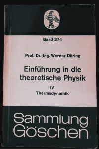 Thermodynamik.   - Aus: Einführung in die theoretische Physik, Bd. 4. Sammlung Göschen; Bd. 374.