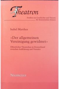 Der allgemeinen Vereinigung gewidmet : öffentlicher Theaterbau in Deutschland zwischen Aufklärung und Vormärz.   - Theatron ; 16.