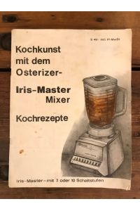 Kochkunst mit dem Osterizer-Iris-Master Mixer (7 oder 10 Schaltstufen)