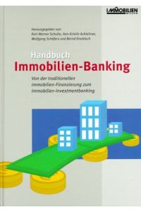 Handbuch Immobilien-Banking : von der traditionellen Immobilien-Finanzierung zum Immobilien-Investmentbanking.   - Karl-Werner Schulte ... (Hrsg.) unter Mitarb. von Bernhard Funk ... / Immobilien-Wissen