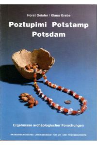 Poztupimi - Potstamp - Potsdam.   - Ergebnisse archäologischer Forschungen. [Herausgegeben vom Brandenburgischen Landesmuseum für Ur- und Frühgeschichte, Potsdam].