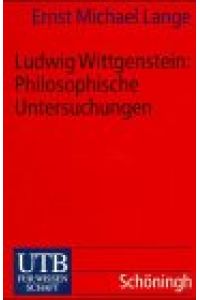 Ludwig Wittgenstein: Philosophische Untersuchungen : eine kommentierende Einführung.   - UTB 2055,