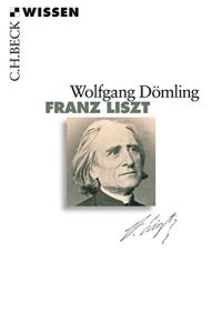 Franz Liszt.   - Beck'sche Reihe ; 2711 : C. H. Beck Wissen