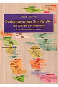 Deutschsprachige Schriftsteller von 1200 bis zur Gegenwart in Schautafeln und Kurzkommentaren