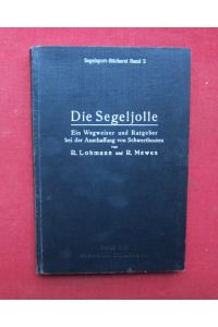 Die Segeljolle : Ein Wegweiser u. Ratgeber bei d. Anschaffg von Schwertbooten.   - Segelsport-Bücherei ; Bd. 2.