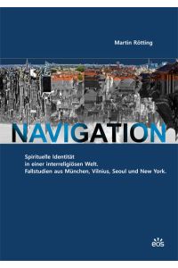 Navigation  - Spirituelle Identität in einer interreligiösen Welt. Fallstudien aus München, Vilnius, Seoul und New York