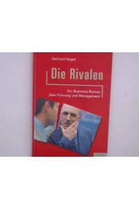 Die Rivalen: Ein Business-Roman über Führung und Management  - Ein Business-Roman über Führung und Management