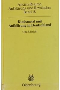 Kindsmord und Aufklärung in Deutschland.   - Ancien régime, Aufklärung und Revolution ; 18.
