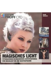 Magisches Licht. Fotografieren in besonderen Lichtsituationen: vom Mischlicht bis zur Nachtaufnahme.   - Edition Profifoto