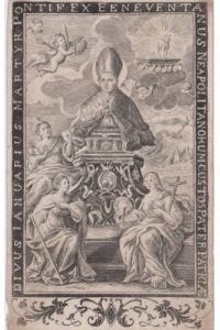 Divus Ianuarius martyr pontifex Beneventanus Neapoli Tantorum Custos Pater Patriae. Orig. Kupferstich auf Büttenpapier, um 1700.