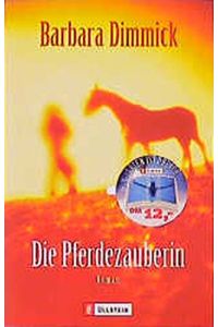 Die Pferdezauberin : Roman / Barbara Dimmick. Aus dem Amerikan. von Christiane Bergfeld . . .