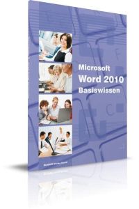 Microsoft Word 2010; Teil: Basiswissen : Begleitheft für Word-Einsteiger