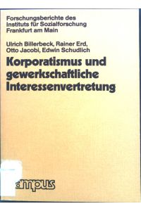 Korporatismus und gewerkschaftliche Interessenvertretung.   - Forschungsberichte des Instituts für Sozialforschung Frankfurt am Main