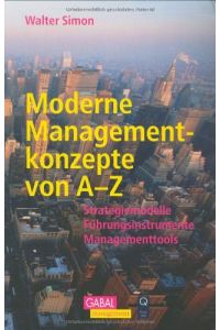 Moderne Managementkonzepte von A - Z  - Strategiemodelle, Fu?hrungsinstrumente, Managementtools