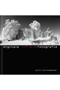 Digitale Infrarotfotografie  - Cyrill Harnischmacher